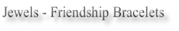Jewels - Friendship Bracelets